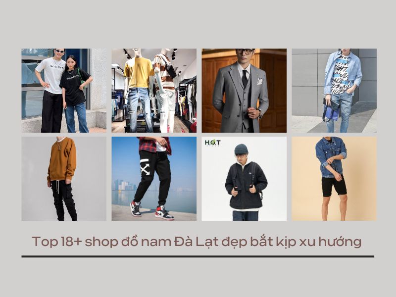 Khám phá: Top 18+ shop đồ nam Đà Lạt đẹp, chất, bắt kịp xu hướng năm 2024, , Khám phá